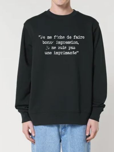 Sweat "Je me fiche de faire bonne impression, je ne suis pas une imprimante"