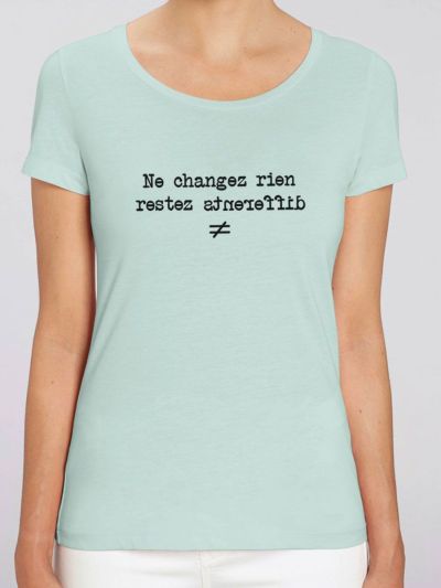 T-shirt femme  "Ne changez rien restez différent"